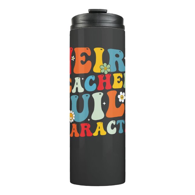 Weird Teachers Build Character Groovy Teacher  Thermal Tumbler (Front)