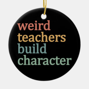 Weird Teachers Build Character Retro Teacher Ceramic Tree Decoration