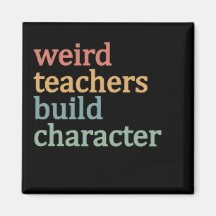 Weird Teachers Build Character Retro Teacher Magnet