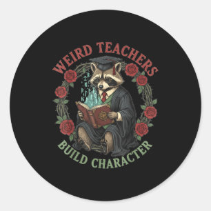 Weird Teachers Build Character Teacher Appreciatio Classic Round Sticker