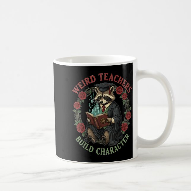 Weird Teachers Build Character Teacher Appreciatio Coffee Mug (Right)