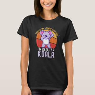 Weird This is My Human Costume I'm Really A Koala  T-Shirt