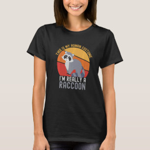 Weird This is My Human Costume I'm Really A Raccoo T-Shirt