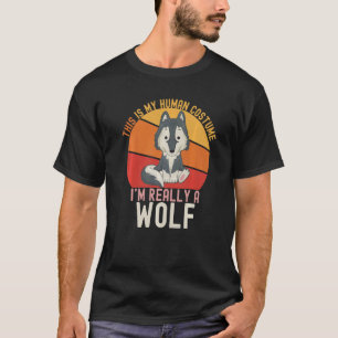 Weird This is My Human Costume I'm Really A Wolf T-Shirt
