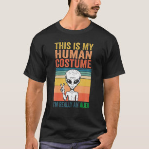Weird  This is My Human Costume I'm Really An Alie T-Shirt
