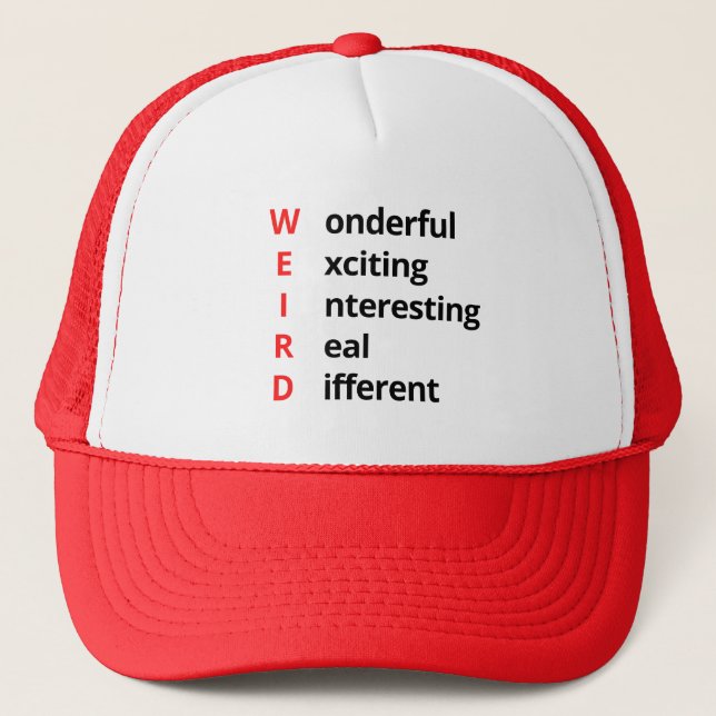 Weird Weirdos Wonderful Exciting Real Different Trucker Hat (Front)
