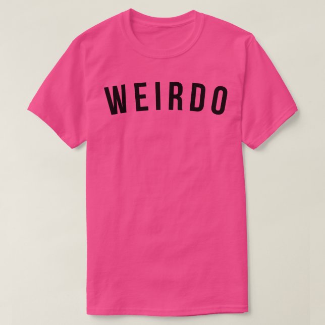 Weirdo Funny Sarcastic Saying T-Shirt (Design Front)