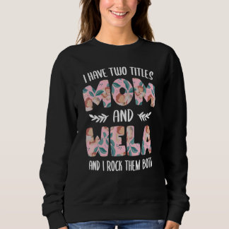 Wela for Women Cute I have two Titles Mum and Wel Sweatshirt