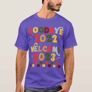 welcome 2023 new year goodbye 2022 Welcome 2023 6 T-Shirt