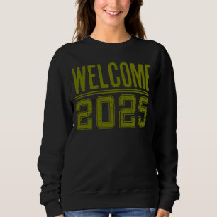 Welcome 2025 New Year Sweatshirt