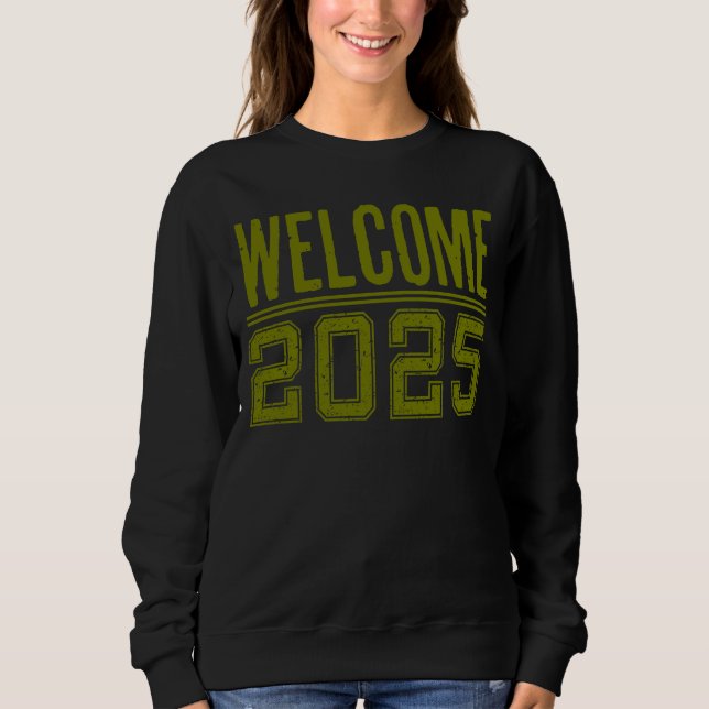 Welcome 2025 New Year Sweatshirt (Front)
