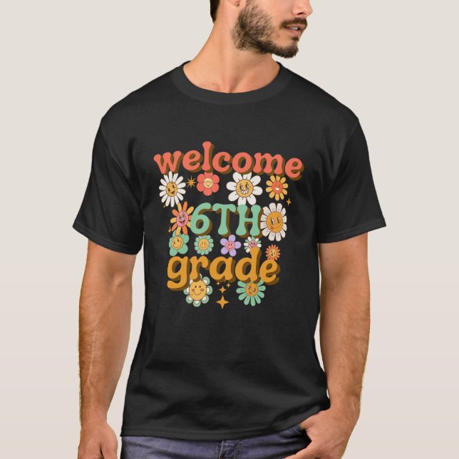 welcome 6th grade, first day of school, welcome T-Shirt (Front)
