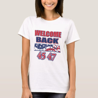 Welcome Back America Trump 45 47 T-Shirt