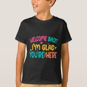 Welcome Back, Glad Youre Here, 1st Day Of School, T-Shirt
