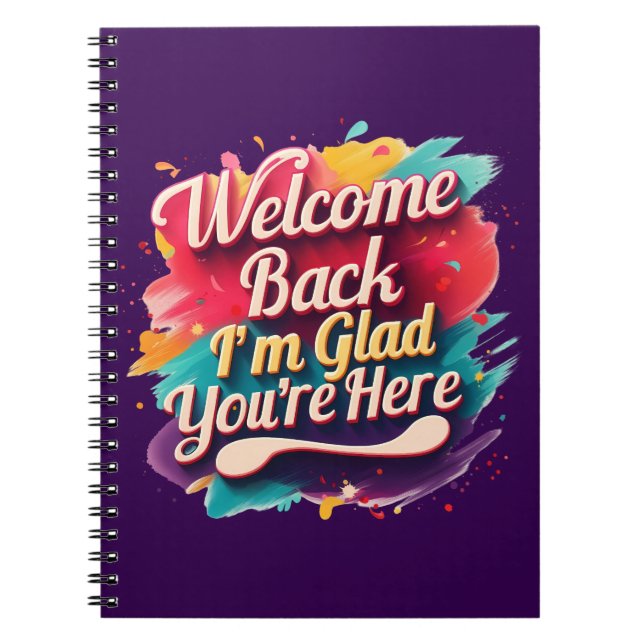 Welcome Back I’m Glad You’re Here Back to School Notebook (Front)