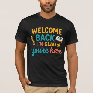 Welcome Back I’m Glad You’re Here Back To School S T-Shirt