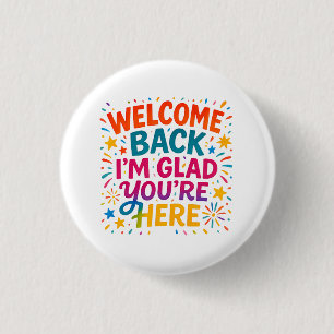 Welcome Back I’m Glad You’re Here Colourful Back t 3 Cm Round Badge