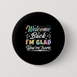 Welcome Back I’m Glad You’re Here First Day Of Sch 6 Cm Round Badge