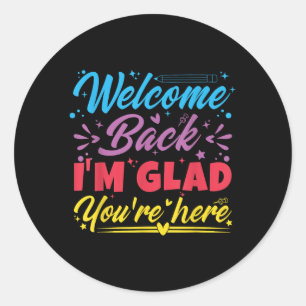 Welcome Back I’m Glad You’re Here First Day Of Sch Classic Round Sticker