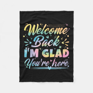 Welcome Back I’m Glad You’re Here First Day Of Sch Fleece Blanket