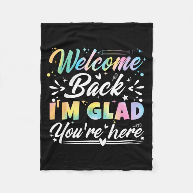 Welcome Back I’m Glad You’re Here First Day Of Sch Fleece Blanket (Front)