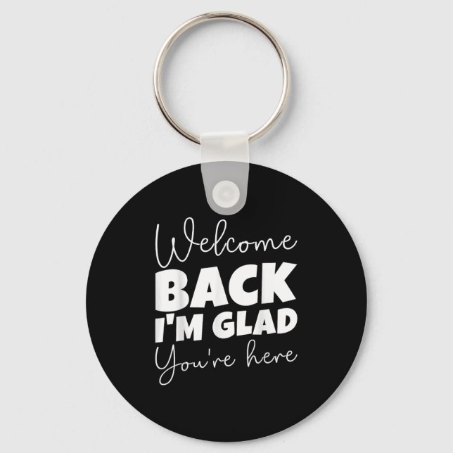 Welcome Back I’m Glad You’re Here First Day Of Sch Key Ring (Front)