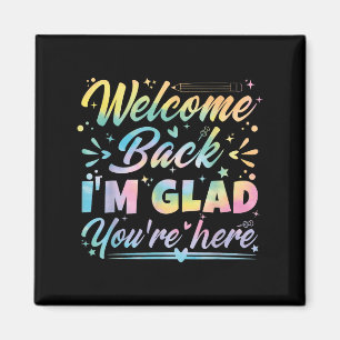 Welcome Back I’m Glad You’re Here First Day Of Sch Magnet