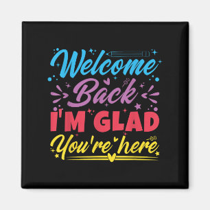 Welcome Back I’m Glad You’re Here First Day Of Sch Magnet