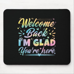 Welcome Back I’m Glad You’re Here First Day Of Sch Mouse Mat