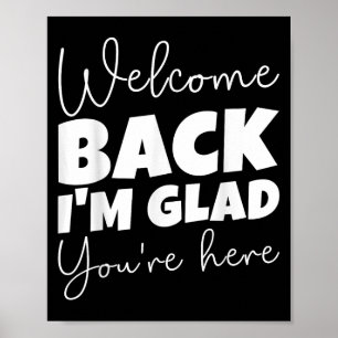 Welcome Back I’m Glad You’re Here First Day Of Sch Poster