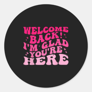 Welcome Back I’m Glad You’re Here Funny Back To Sc Classic Round Sticker