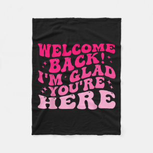 Welcome Back I’m Glad You’re Here Funny Back To Sc Fleece Blanket