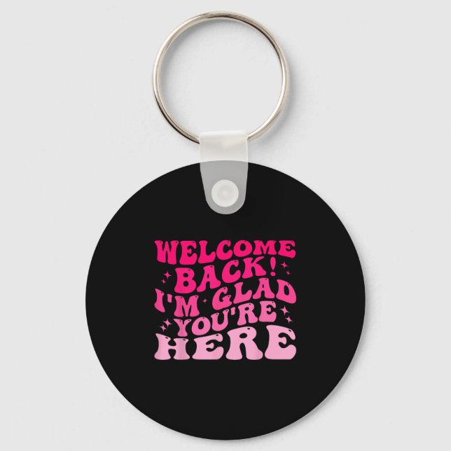 Welcome Back I’m Glad You’re Here Funny Back To Sc Key Ring (Front)
