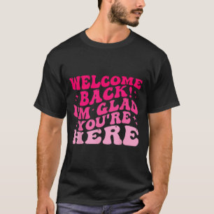 Welcome Back I’m Glad You’re Here Funny Back To Sc T-Shirt