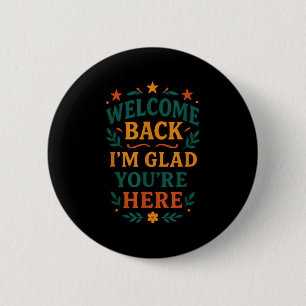 Welcome Back I’m Glad You’re Here Positive Quote  6 Cm Round Badge
