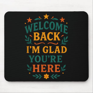 Welcome Back I’m Glad You’re Here Positive Quote Mouse Mat