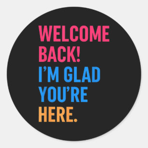 Welcome Back Im Glad Youre Here Back To School Classic Round Sticker