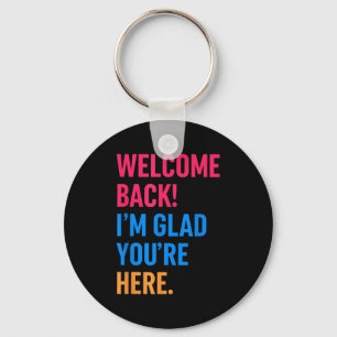Welcome Back Im Glad Youre Here Back To School Key Ring