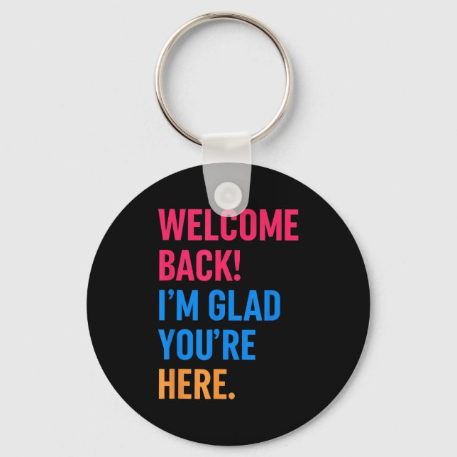 Welcome Back Im Glad Youre Here Back To School  Key Ring (Front)
