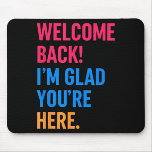 Welcome Back Im Glad Youre Here Back To School Mouse Mat