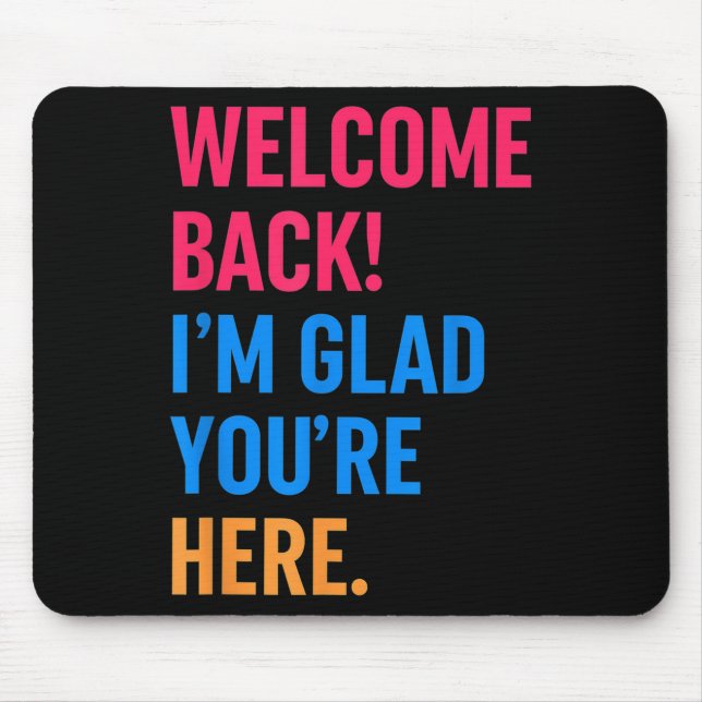Welcome Back Im Glad Youre Here Back To School  Mouse Mat (Front)