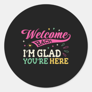 Welcome Back I'm Glad You're Here Back To School T Classic Round Sticker