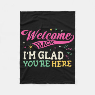 Welcome Back I'm Glad You're Here Back To School T Fleece Blanket