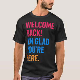 Welcome Back Im Glad Youre Here Back To School T-Shirt