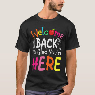 Welcome Back I'm Glad You're Here Back To School T T-Shirt