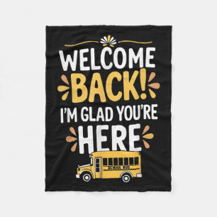 Welcome Back Im Glad Youre Here. Back To School Te Fleece Blanket