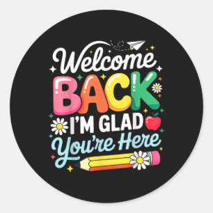 Welcome Back Im Glad Youre Here Back To School Tea Classic Round Sticker
