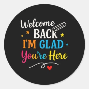 Welcome Back Im Glad Youre Here Back To School Tea Classic Round Sticker