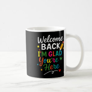 Welcome Back Im Glad Youre Here Back To School Tea Coffee Mug