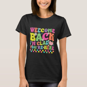 Welcome Back Im Glad Youre Here Back To School Tea T-Shirt